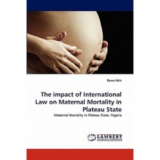 The Impact of International Law on Maternal Mortality in Plateau State Paperback, LAP Lambert Academic Publishing