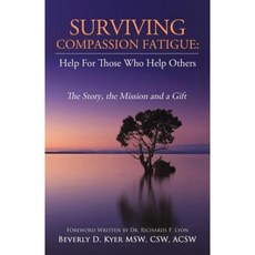 Surviving Compassion Fatigue: Help for Those Who Help Others Paperback, Gatekeeper Press