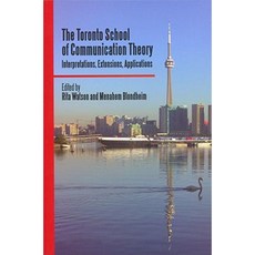 The Toronto School of Communication Theory: Interpretations Extensions Applications Paperback, University of Toronto Press