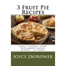 3 Fruit Pie Recipes: Apple Cherry Crisp Persimmon (Short Report - 24 Pages) Paperback, Createspace Independent Publishing Platform