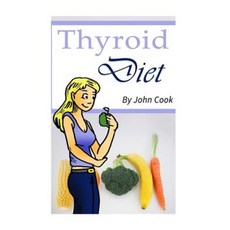 Thyroid Diet: Lose Weight Fast and Control Your Metabolism Despite Hypothyroidism Paperback, Createspace Independent Publishing Platform