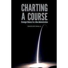 Charting a Course: Strategic Choices for a New Administration Paperback, Createspace Independent Publishing Platform