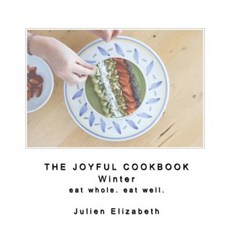 The Joyful Cookbook Winter 2017: Eat Well. Eat Whole. Paperback, Createspace Independent Publishing Platform