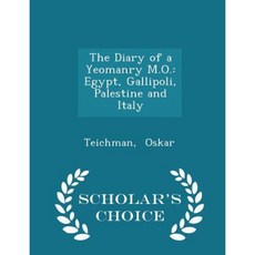 The Diary of a Yeomanry M.O.: Egypt Gallipoli Palestine and Italy - Scholar's Choice Edition Paperback