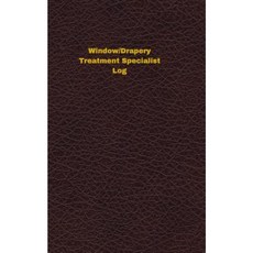 Window/Drapery Treatment Specialist Log: Logbook Journal - 102 Pages 5 X 8 Inches Paperback, Createspace Independent Publishing Platform