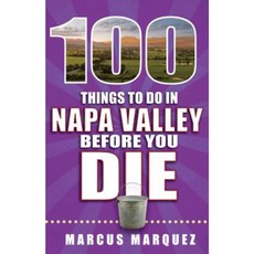 100 Things to Do in Napa Valley Before You Die Paperback, Reedy Press