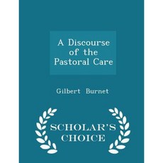 A Discourse of the Pastoral Care - Scholar's Choice Edition Paperback