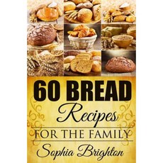 60 Bread Recipes: For the Family Paperback, Createspace Independent Publishing Platform