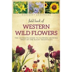 Field Book of Western Wild Flowers: The Ultimate Guide to Flowers Growing West of the Rocky Mountains Paperback, Skyhorse Publishing