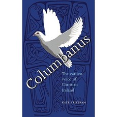 Columbanus: The Earliest Voice of Christian Ireland Paperback, Columba Press (IE)