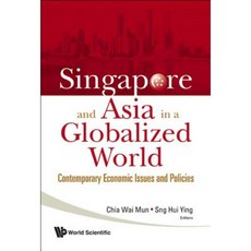 Singapore and Asia in a Globalized World: Contemporary Economic Issues and Policies Hardcover, World Scientific Publishing Company