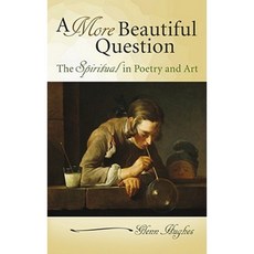 A More Beautiful Question: The Spiritual in Poetry and Art Hardcover, University of Missouri