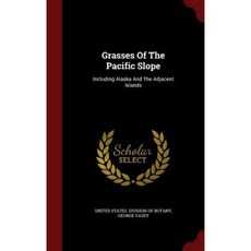 Grasses of the Pacific Slope: Including Alaska and the Adjacent Islands Hardcover, Andesite Press