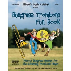 Bluegrass Trombone Fun Book: Famous Bluegrass Classics for the Advancing Trombone Player Paperback, Createspace Independent Publishing Platform