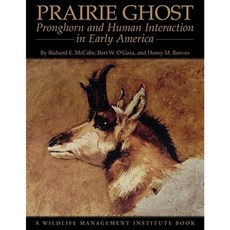 Prairie Ghost: Pronghorn and Human Interaction in Early America Paperback, University Press of Colorado