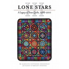 Lone Stars III: A Legacy of Texas Quilts 1986-2011 Paperback, University of Texas Press