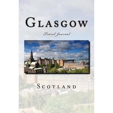 Glasgow Scotland Travel Journal: Travel Journal with 150 Lined Pages Paperback, Createspace Independent Publishing Platform
