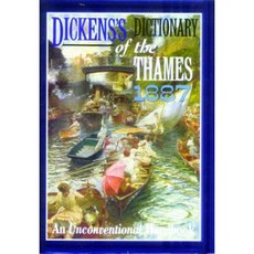 Dickens's Dictionary of the Thames 1887: From It's Source to the Nore an Unconventional Handbook Hardcover, Old House Books
