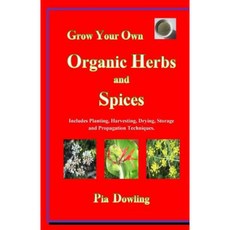 Grow Your Own Organic Herbs and Spices: Includes Planting Harvesting Drying Storage and Propagation Techniques. Paperback, Amazon.com