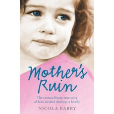 Mother's Ruin: The Extraordinary True Story of How Alcohol Destroys a Family Paperback, Headline Book Publishing