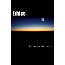 Ethics: Maxims and Reflections. Selected Essays Beginning with the Intellectual Love of God Paperback, Alexander Gesswein