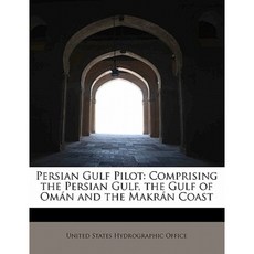 Persian Gulf Pilot: Comprising the Persian Gulf the Gulf of Oman and the Makran Coast Paperback, BiblioLife