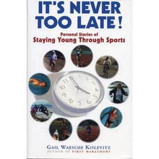 It's Never Too Late!: Personal Stories of Staying Young Through Sports Hardcover, Breakaway Books