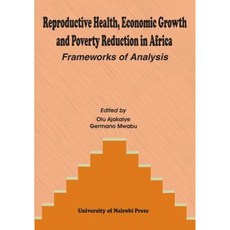 Reproductive Health Economic Growth and Poverty Reduction in Africa. Frameworks of Analysis Paperback, Univ. of Nairobi Press