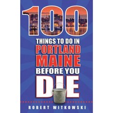 100 Things to Do in Portland Maine Before You Die Paperback, Reedy Press