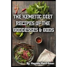 The Kemetic Diet: Kemetic Recipes of the Gods & Goddesses Paperback, Createspace Independent Publishing Platform