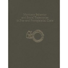 Mortuary Behavior and Social Trajectories in Pre- And Protopalatial Crete Hardcover, INSTAP Academic Press
