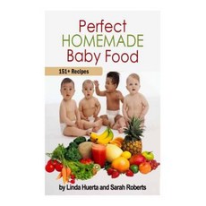 Perfect Homemade Baby Food: 151+ Recipes Paperback, Createspace