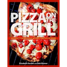 Pizza on the Grill: 100 Feisty Fire-Roasted Recipes for Pizza & More Paperback, Taunton Press