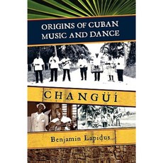 Origins of Cuban Music and Dance: Changui Hardcover, Scarecrow Press
