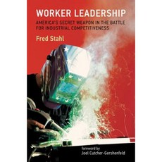 Worker Leadership: America's Secret Weapon in the Fight for Industrial Competitiveness Hardcover, Mit Press