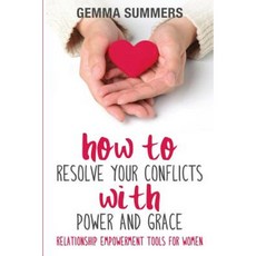 How to Resolve Your Conflicts with Power and Grace: Relationship Empowerment Tools for Women Paperback, Gemma Summers