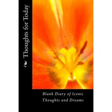 Thoughts for Today: Blank Diary of Iconic Thoughts and Dreams Paperback, Createspace