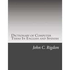 Dictionary of Computer Terms in English and Spanish Paperback, Createspace Independent Publishing Platform