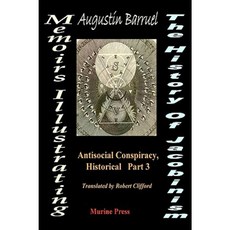 Memoirs Illustrating the History of Jacobinsm: Part III - The Antisocial Conspiracy Paperback, Murine Press
