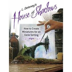 L. Delaney's House of Shadows: How to Create Miniatures for an Eerie Setting Paperback, Dover Publications