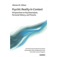 Psychic Reality in Context: Perspectives on Psychoanalysis Personal History and Trauma Paperback, Karnac Books