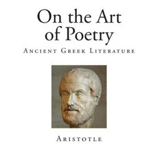 On the Art of Poetry: Ancient Greek Literature Paperback, Createspace Independent Publishing Platform