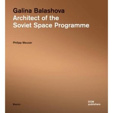 Galina Balashova: Architect of the Soviet Space Programme Paperback, Dom Publishers