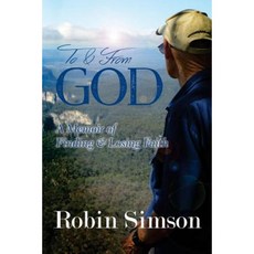 To & from God: A Memoir of Finding & Losing Faith Paperback, Createspace Independent Publishing Platform
