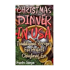 Christmas Dinner in USA: Traditional Recipes for Perfect Christmas Eve Paperback, Createspace Independent Publishing Platform