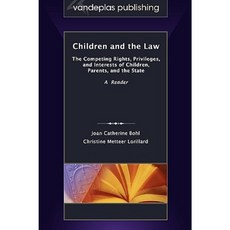 Children and the Law: The Competing Rights Privileges and Interests of Children Parents and the State Paperback, Vandeplas Pub.