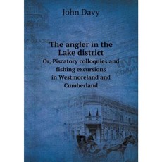 The Angler in the Lake District Or Piscatory Colloquies and Fishing Excursions in Westmoreland and Cumberland Paperback, Book on Demand Ltd.