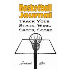 Basketball Journal Track Your STATS Wins Shots Score Paperback, Createspace Independent Publishing Platform