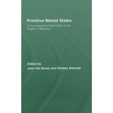 Primitive Mental States: A Psychoanalytic Exploration of the Origins of Meaning Hardcover, Routledge
