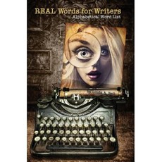 Real Words for Writers: Alphabetic Word List Paperback, Createspace Independent Publishing Platform